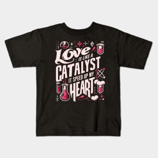 Funny Science Crush Love Is Like A Catalyst It Speed Up My Heart Kids T-Shirt
